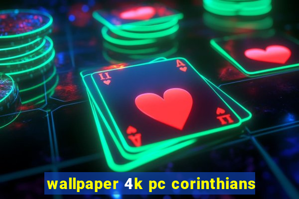 wallpaper 4k pc corinthians